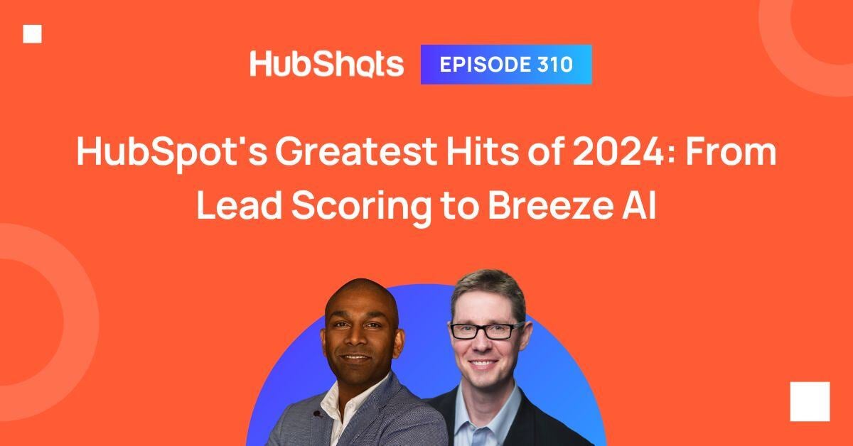 HubShots Episode 310: HubSpot's Greatest Hits of 2024: From Lead Scoring to Breeze AI